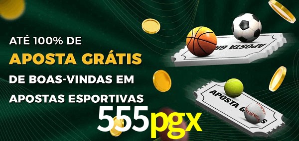 555pgx Ate 100% de Aposta Gratis