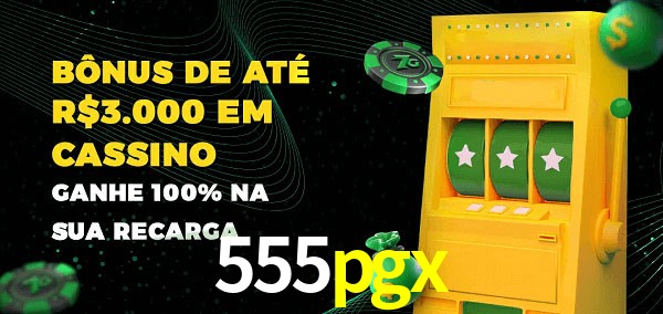 555pgx melhor bônus de depósito